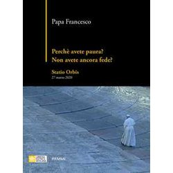 Perché Avete Paura? Non Avete Ancora Fede? Statio Orbis 27 Marzo 2020 Perché Avete Paura? Non Avete Ancora Fede? Statio Orbis 27 Marzo 2020