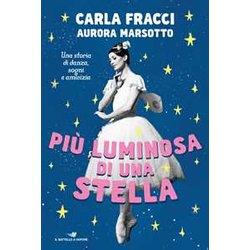 Più Luminosa Di Una Stella. Una Storia Di Danza, Sogni E Amicizia Più Luminosa Di Una Stella. Una Storia Di Danza, Sogni E Amicizia
