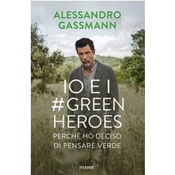 Io E I Green Heroes. Perché Ho Deciso Di Pensare Verde Io E I Green Heroes. Perché Ho Deciso Di Pensare Verde