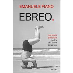 Ebreo. Una Storia Personale Dentro Una Storia Senza Fine Ebreo. Una Storia Personale Dentro Una Storia Senza Fine