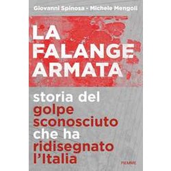 La Falange Armata. Storia Del Golpe Sconosciuto Che Ha Ridisegnato L'italia La Falange Armata. Storia Del Golpe Sconosciuto Che Ha Ridisegnato L'italia
