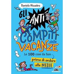 Gli Anticompiti Delle Vacanze. Le 100 Cose Da Fare Prima Di Andare Alle Medie Gli Anticompiti Delle Vacanze. Le 100 Cose Da Fare Prima Di Andare Alle Medie