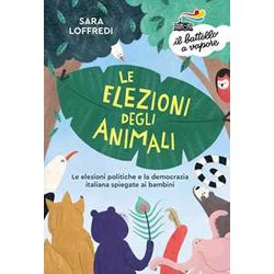 Le Elezioni Degli Animali. Le Elezioni Politiche E La Democrazia Spiegate Ai Bambini Le Elezioni Degli Animali. Le Elezioni Politiche E La Democrazia Spiegate Ai Bambini