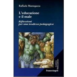 L'educazione E Il Male. Riflessioni Per Una Teodicea Pedagogica L'educazione E Il Male. Riflessioni Per Una Teodicea Pedagogica