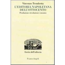 L'editoria Napoletana Dell'ottocento. Produzione, Circolazione, Consumo