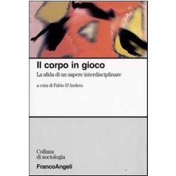 Il Corpo In Gioco. La Sfida Di Un Sapere Interdisciplinare Il Corpo In Gioco. La Sfida Di Un Sapere Interdisciplinare
