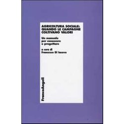 Agricoltura Sociale: Quando Le Campagne Coltivano Valori. Un Manuale Per Conoscere E Progettare Agricoltura Sociale: Quando Le Campagne Coltivano Valori. Un Manuale Per Conoscere E Progettare