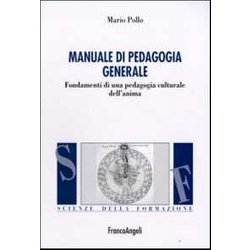 Manuale Di Pedagogia Generale. Fondamenti Di Una Pedagogia Culturale Dell'anima Manuale Di Pedagogia Generale. Fondamenti Di Una Pedagogia Culturale Dell'anima