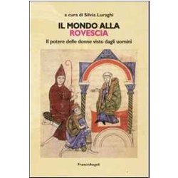 Il Mondo Alla Rovescia. Il Potere Delle Donne Visto Dagli Uomini Il Mondo Alla Rovescia. Il Potere Delle Donne Visto Dagli Uomini