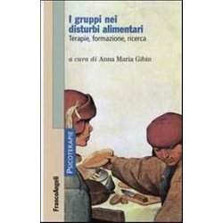 I Gruppi Nei Disturbi Alimentari. Terapie, Formazione, Ricerca I Gruppi Nei Disturbi Alimentari. Terapie, Formazione, Ricerca