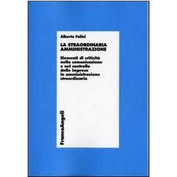 La Straordinaria Amministrazione. Elementi Di Criticità Nella Comunicazione E Nel Controllo Delle Imprese In Amministrazione Straordinaria La Straordinaria Amministrazione. Elementi Di Criticità Nella Comunicazione E Nel Controllo Delle Imprese In Amministrazione Straordinaria