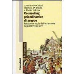 Counselling Psicodinamico Di Gruppo. Funzione E Ruolo Dell'osservatore Negli Interventi Brevi Counselling Psicodinamico Di Gruppo. Funzione E Ruolo Dell'osservatore Negli Interventi Brevi