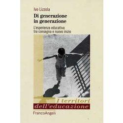 Di Generazione In Generazione. L'esperienza Educativa Tra Consegna E Nuovo Inizio