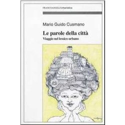 Le Parole Della Città . Viaggio Nel Lessico Urbano Le Parole Della Città . Viaggio Nel Lessico Urbano