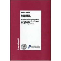Occasione Commercio. Il Commercio Come Fattore Strategico Per Lo Sviluppo Del Territorio E Dell'occupazione Occasione Commercio. Il Commercio Come Fattore Strategico Per Lo Sviluppo Del Territorio E Dell'occupazione