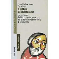 Il Setting In Psicoterapia. Lo Scenario Dell'incontro Terapeutico Nei Differenti Modelli Clinici Di Intervento