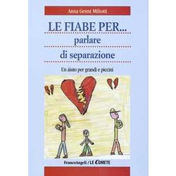 Le Fiabe Per... Parlare Di Separazione. Un Aiuto Per Grandi E Piccini Le Fiabe Per... Parlare Di Separazione. Un Aiuto Per Grandi E Piccini