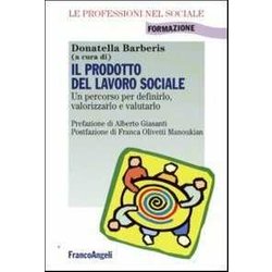 Il prodotto del lavoro sociale. Un percorso per definirlo, valorizzarlo e valutarlo Il prodotto del lavoro sociale. Un percorso per definirlo, valorizzarlo e valutarlo