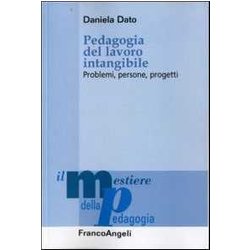 Pedagogia Del Lavoro Intangibile. Problemi, Persone, Progetti Pedagogia Del Lavoro Intangibile. Problemi, Persone, Progetti