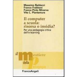 Il Computer A Scuola: Risorsa O Insidia? Per Una Pedagogia Critica Dell'e-Learning Il Computer A Scuola: Risorsa O Insidia? Per Una Pedagogia Critica Dell'e-Learning