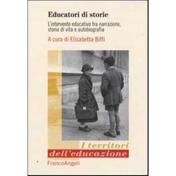 Educatori Di Storie. L'intervento Educativo Fra Narrazione, Storia Di Vita E Autobiografia Educatori Di Storie. L'intervento Educativo Fra Narrazione, Storia Di Vita E Autobiografia