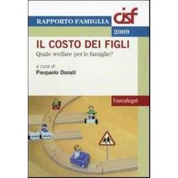 Il Costo Dei Figli. Quale Welfare Per Le Famiglie? Il Costo Dei Figli. Quale Welfare Per Le Famiglie?