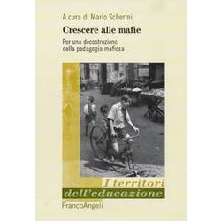 Crescere Alle Mafie. Per Una Decostruzione Della Pedagogia Mafiosa Crescere Alle Mafie. Per Una Decostruzione Della Pedagogia Mafiosa