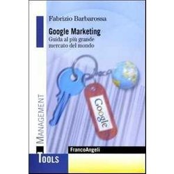 Google Marketing. Guida Al Più Grande Mercato Del Mondo