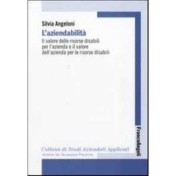 L'aziendabilità . Il Valore Delle Risorse Disabili Per L'azienda E Il Valore Dell'azienda Per Le Risorse Disabili