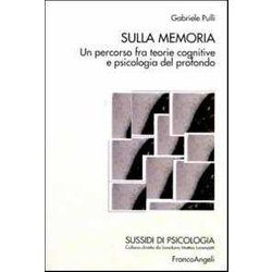 Sulla Memoria. Un Percorso Fra Teorie Cognitive E Psicologia Del Profondo