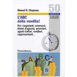 L'abc Della Vendita! Per I Negozianti, Commessi, Titolari D'agenzia, Promotori, Agenti D'affari, Venditori, Rappresentanti... L'abc Della Vendita! Per I Negozianti, Commessi, Titolari D'agenzia, Promotori, Agenti D'affari, Venditori, Rappresentanti...