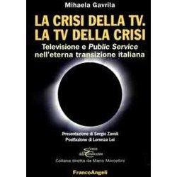 La Crisi Della Tv. La Tv Della Crisi. Televisione E Public Service Nell'eterna Transizione Italiana La Crisi Della Tv. La Tv Della Crisi. Televisione E Public Service Nell'eterna Transizione Italiana