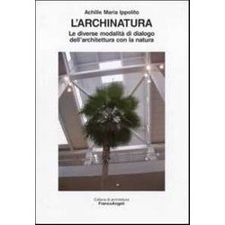 L'archinatura. Le Diverse Modalità Di Dialogo Dell'architettura Con La Natura
