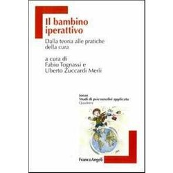 Il Bambino Iperattivo. Dalla Teoria Alle Pratiche Della Cura Il Bambino Iperattivo. Dalla Teoria Alle Pratiche Della Cura