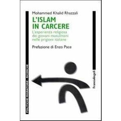 L'islam In Carcere. L'esperienza Religiosa Dei Giovani Musulmani Nelle Prigioni Italiane L'islam In Carcere. L'esperienza Religiosa Dei Giovani Musulmani Nelle Prigioni Italiane