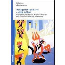 Management Dell'arte E Della Cultura. Competenze Direzionali E Relazioni Lavorative Nelle Istituzioni Dell'arte E Della Cultura Management Dell'arte E Della Cultura. Competenze Direzionali E Relazioni Lavorative Nelle Istituzioni Dell'arte E Della Cultura
