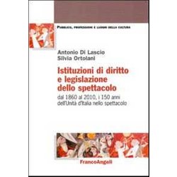 Istituzioni Di Diritto E Legislazione Dello Spettacolo. Dal 1860 Al 2010, I 150 Anni Dell'unità D'italia Nello Spettacolo Istituzioni Di Diritto E Legislazione Dello Spettacolo. Dal 1860 Al 2010, I 150 Anni Dell'unità D'italia Nello Spettacolo