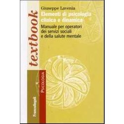 Elementi Di Psicologia Clinica E Dinamica. Manuale Per Operatori Dei Servizi Sociali E Della Salute Mentale Elementi Di Psicologia Clinica E Dinamica. Manuale Per Operatori Dei Servizi Sociali E Della Salute Mentale