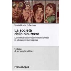 La Società Della Sicurezza. La Costruzione Sociale Della Sicurezza In Situazioni Di Emergenza