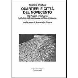 Quartieri E Città Del Novecento. Da Pessac A Carbonia. La Tutela Del Patrimonio Urbano Moderno Quartieri E Città Del Novecento. Da Pessac A Carbonia. La Tutela Del Patrimonio Urbano Moderno