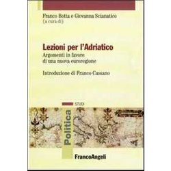 Lezioni Per L'adriatico. Argomenti In Favore Di Una Nuova Euroregione