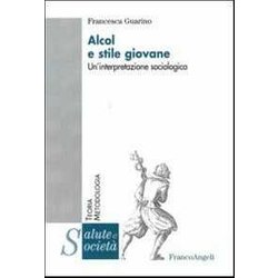 Alcol E Stile Giovane. Un'interpretazione Sociologica Alcol E Stile Giovane. Un'interpretazione Sociologica