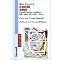 Maternità Difficili. Psicopatologia E Gravidanza: Dalla Teoria Alla Pratica Clinica Maternità Difficili. Psicopatologia E Gravidanza: Dalla Teoria Alla Pratica Clinica