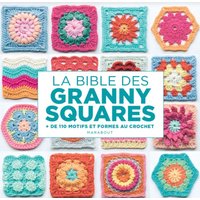 La bible des granny squares + de 110 motifs et formes - Mondial Tissus