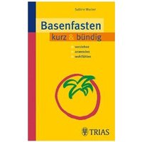 Basenfasten kurz & bündig: Verstehen - Anwenden - Wohlfühlen Drogerie Bücher