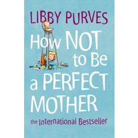 How Not to Be a Perfect Mother