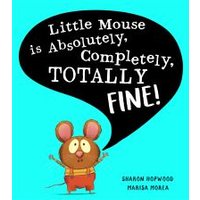 Little Mouse Is Absolutely, Completely, Totally Fine!