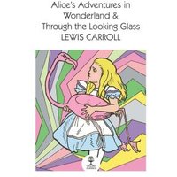 Alice's Adventures in Wonderland & Through the Looking Glass