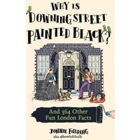 Why Is Downing Street Painted Black? And 364 Other Fun London Facts