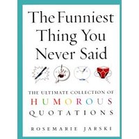 The Funniest Thing You Never Said